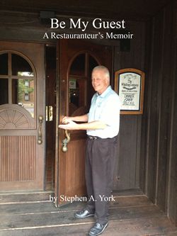 Restaurant Owner, Stephen A. York, Releases New Book, Be My Guest: A Restauranteur's Memoir