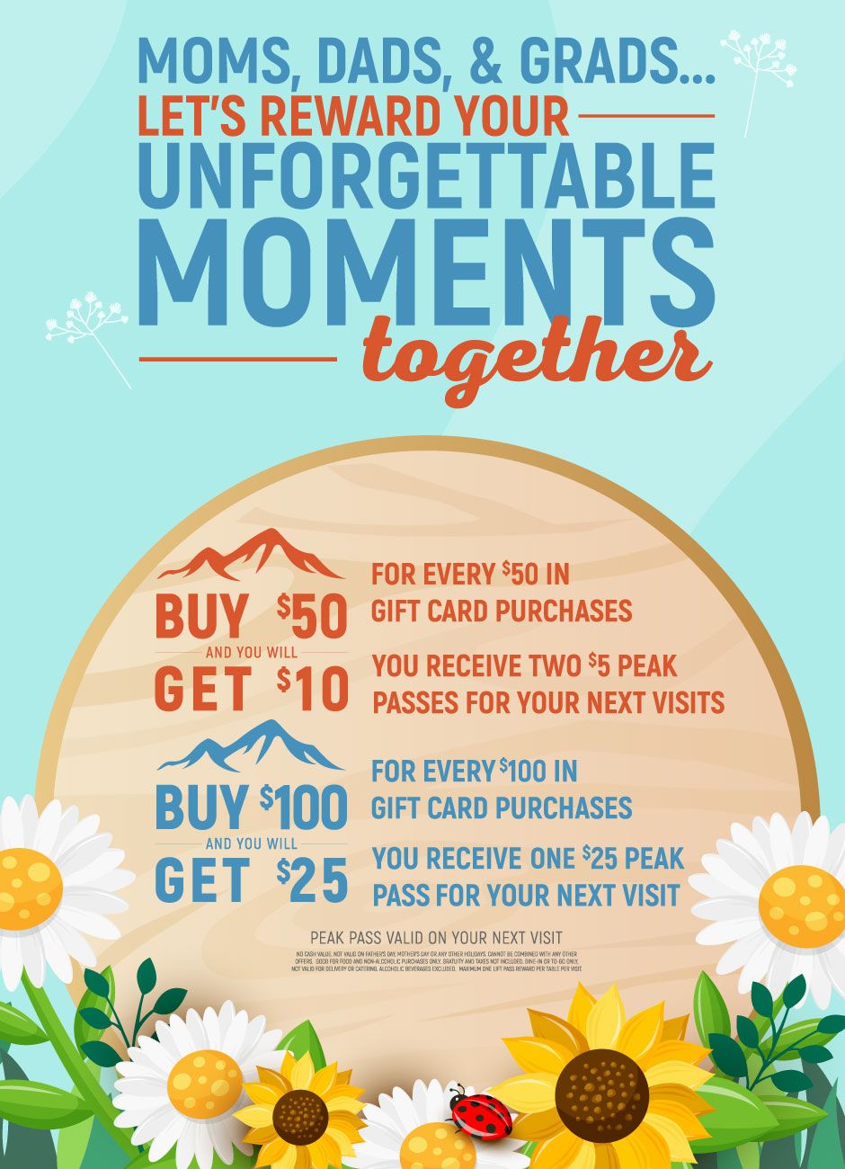 Aspen Creek Grill - Let Us Reward Your Unforgettable Moments Together! Celebrate "Mom's, Dads and Grads" This Spring! with Every $100 in Gift Card Purchases We Will Share $25 in Rewards!